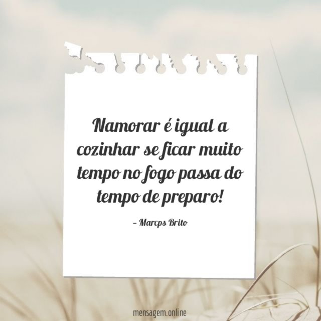 Namorar é igual a cozinhar se ficar muito