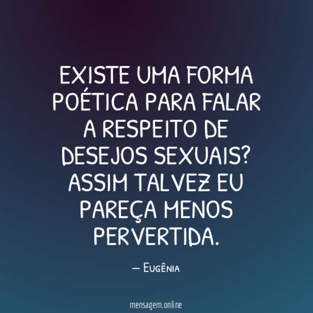 Existe uma forma poética para falar a respeito de desejos sexuais