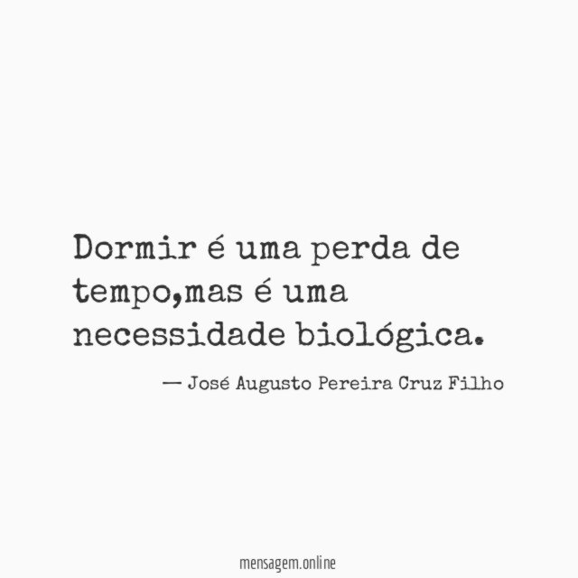 Dormir é uma perda de tempo