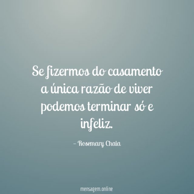 Se fizermos do casamento a única razão de