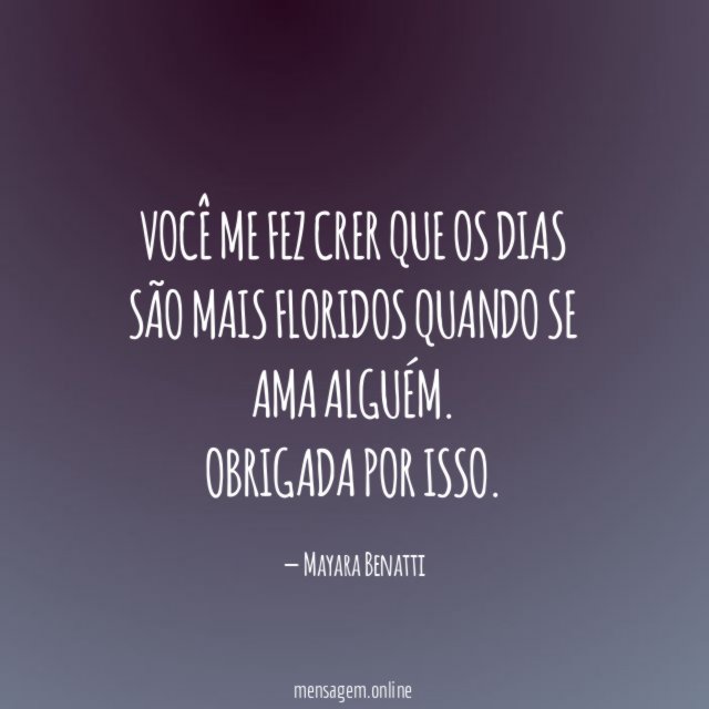 Você me fez crer que os dias são