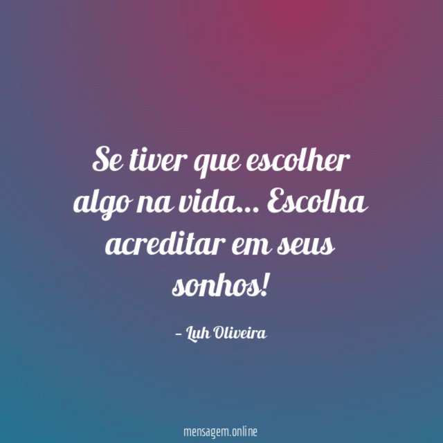 Se tiver que escolher algo na vida