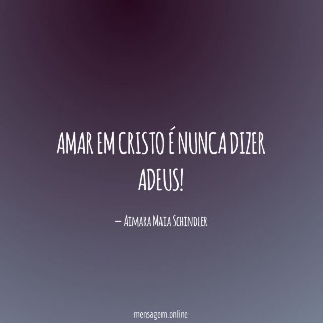 Amar em Cristo é nunca dizer adeus
