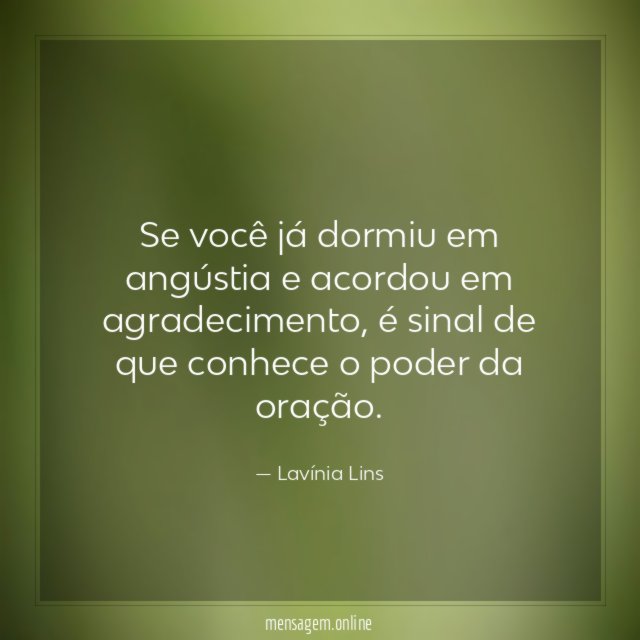 Se você já dormiu em angústia e acordou em agradecimento