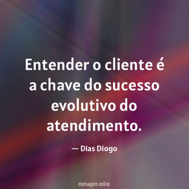 Entender o cliente é a chave do sucesso evolutivo do atendimento