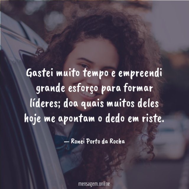 Gastei muito tempo e empreendi grande esforço para formar líderes