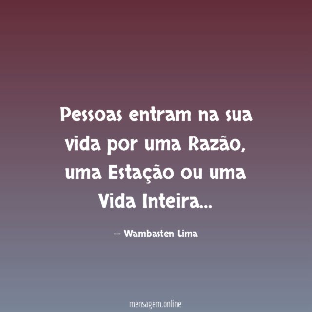 Pessoas entram na sua vida por uma Razão