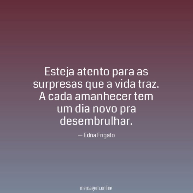 Esteja atento para as surpresas que a vida traz