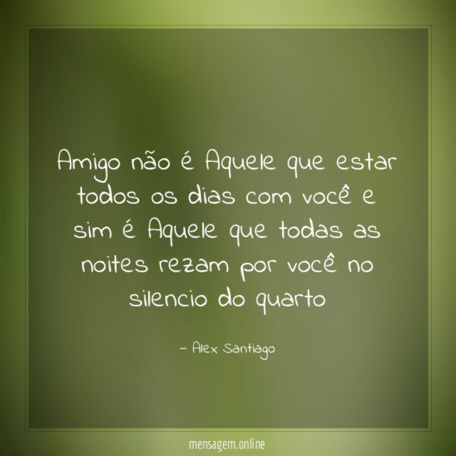 Amigo não é Aquele que estar todos os