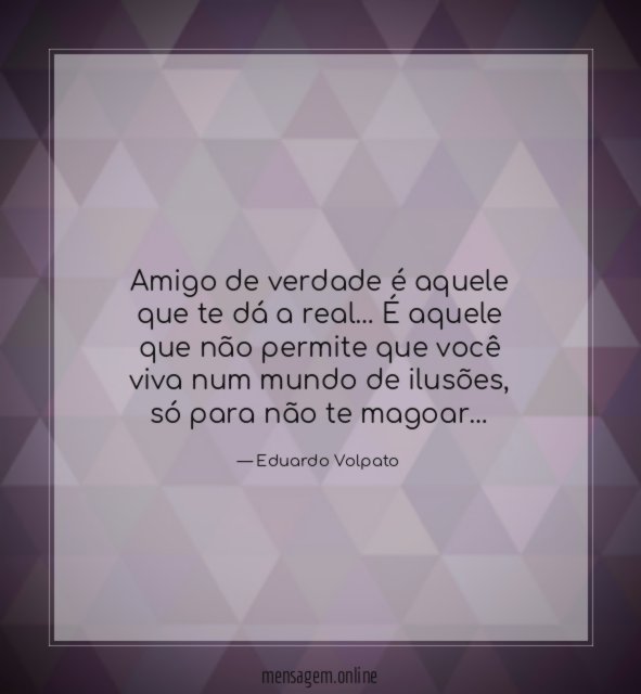 Amigo de verdade é aquele que te dá a real