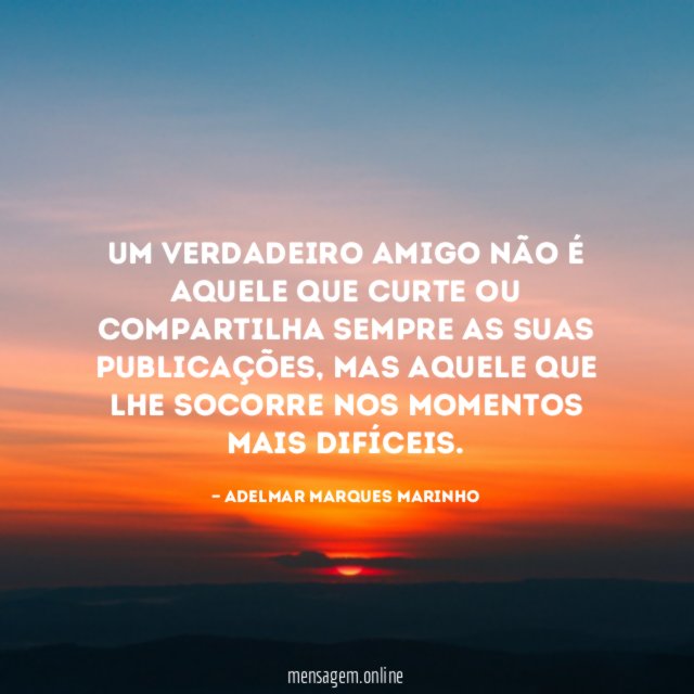 Um verdadeiro amigo não é aquele que curte