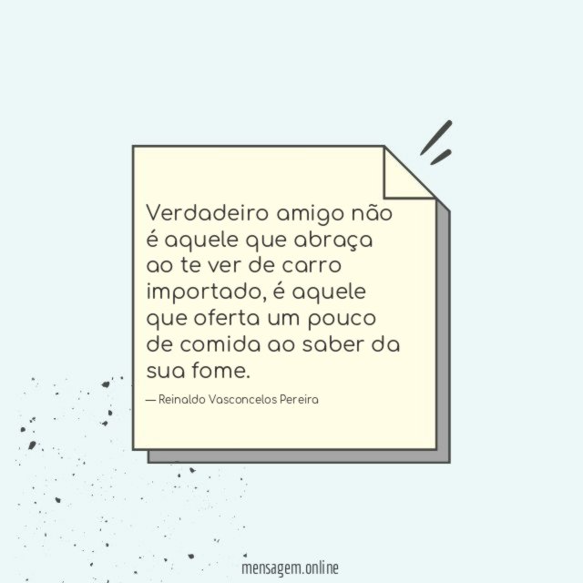 Verdadeiro amigo não é aquele que abraça ao