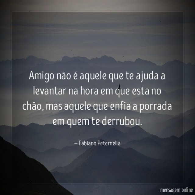 Amigo não é aquele que te ajuda a