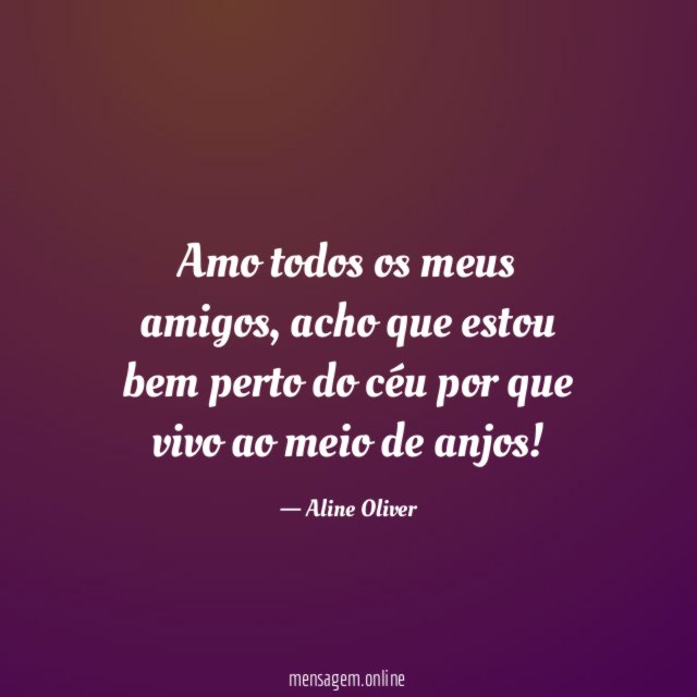 Amo todos os meus amigos