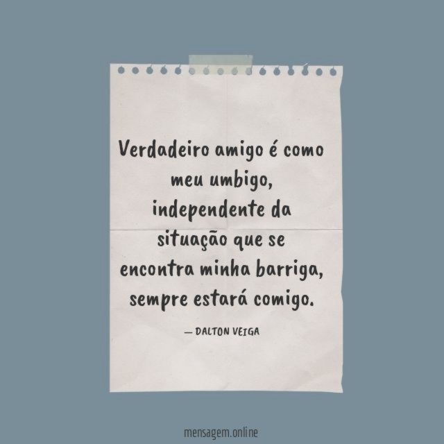 Verdadeiro amigo é como meu umbigo
