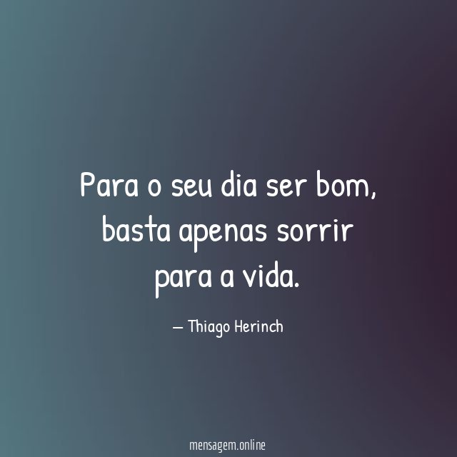 Para o seu dia ser bom