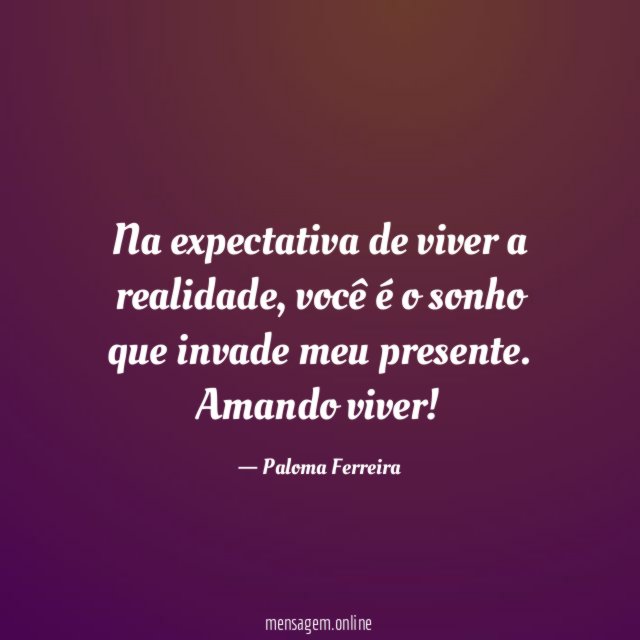 Na expectativa de viver a realidade