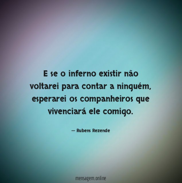 E se o inferno existir não voltarei para