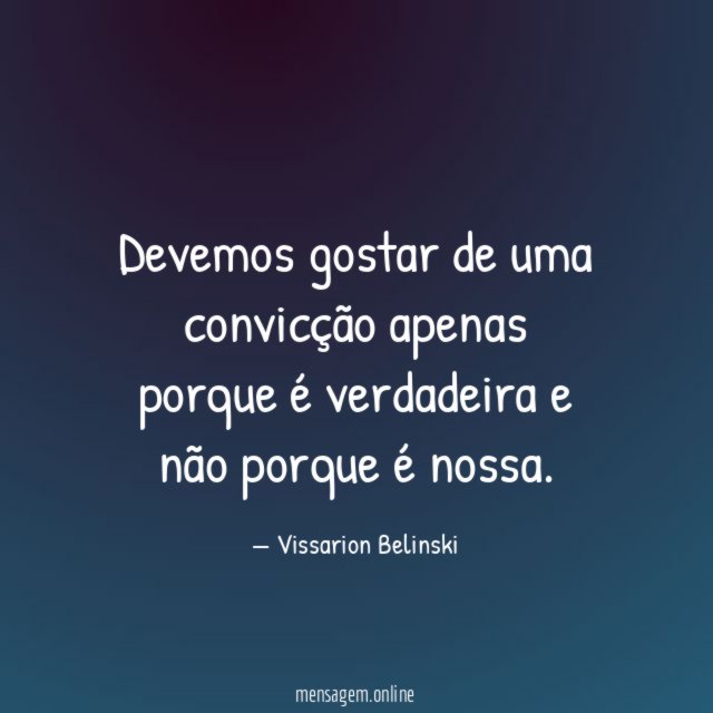 Devemos gostar de uma convicção apenas porque é