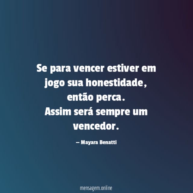 Se para vencer estiver em jogo sua honestidade