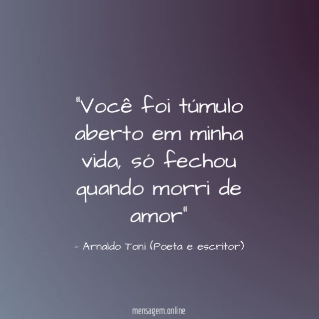 Você foi túmulo aberto em minha vida