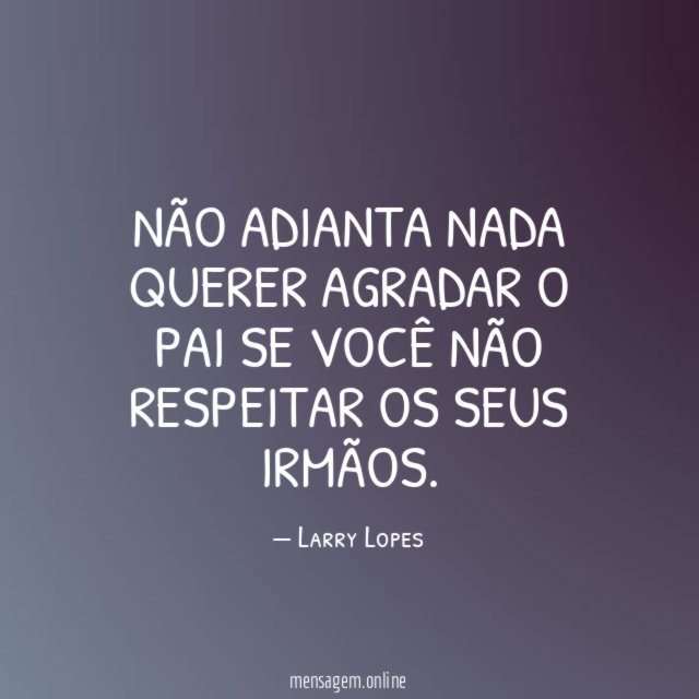 Não adianta nada querer agradar o pai se