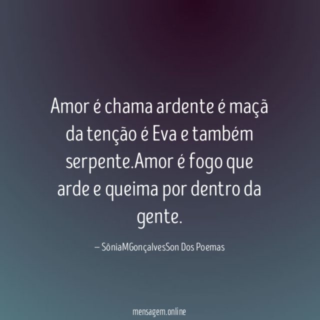 Amor é chama ardente é maçã da tenção é Eva e também serpente