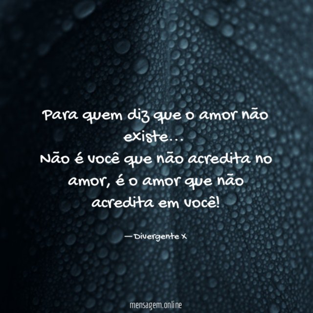 Para quem diz que o amor não existe