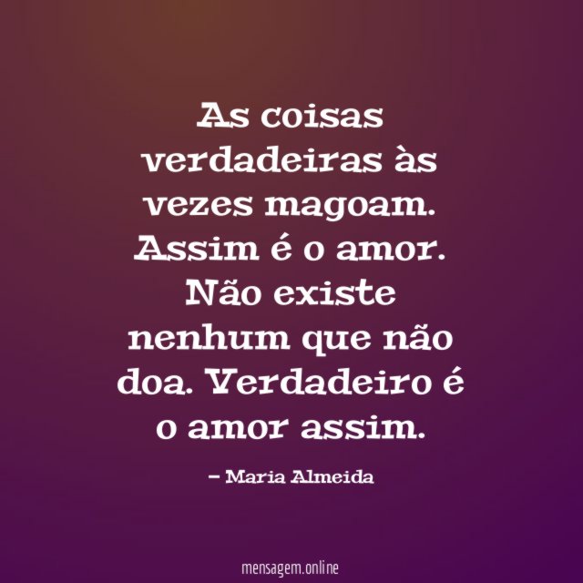 As coisas verdadeiras às vezes magoam