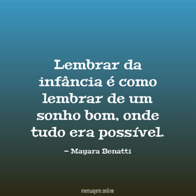 Lembrar da infância é como lembrar de um sonho bom