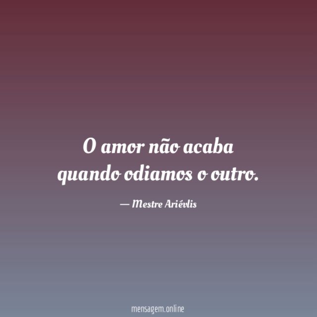 O amor não acaba quando odiamos o outro