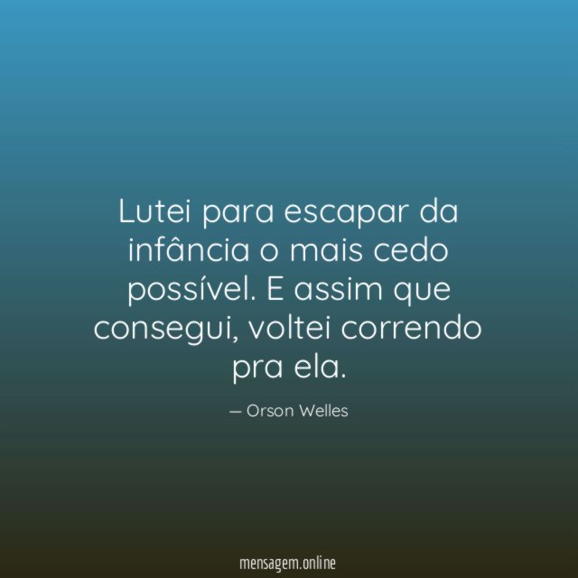 Lutei para escapar da infância o mais cedo possível
