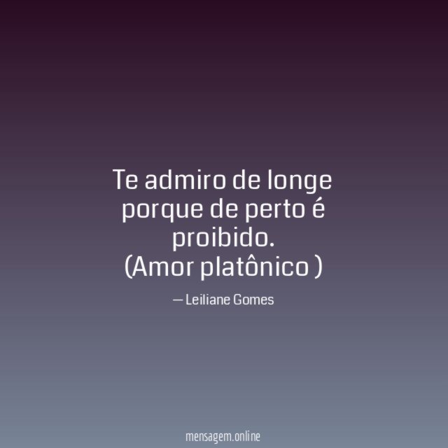Te admiro de longe porque de perto é proibido