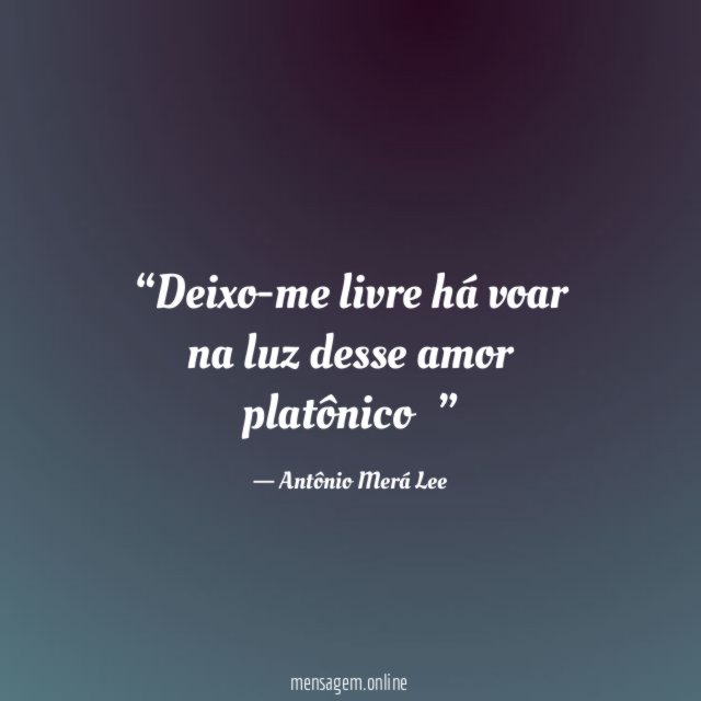 Deixo-me livre há voar na luz desse amor platônico