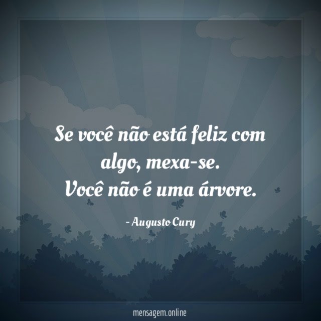 Se você não está feliz com algo
