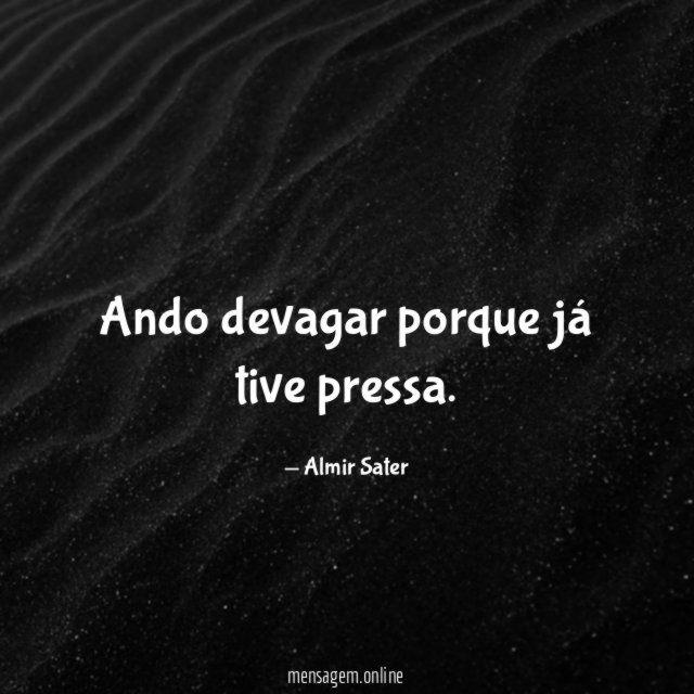 Ando devagar porque já tive pressa