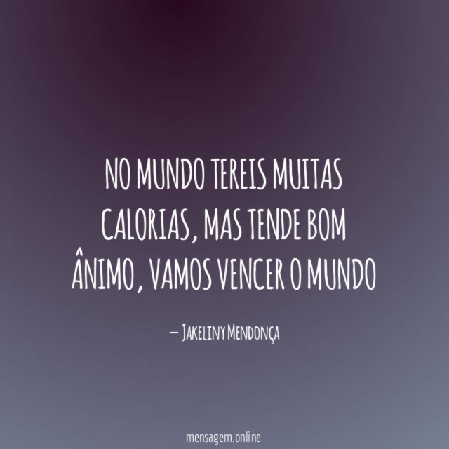 No mundo tereis muitas calorias