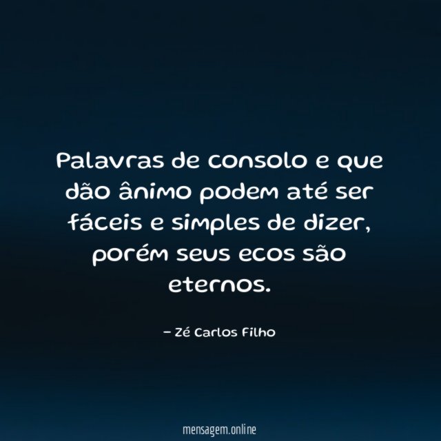 Palavras de consolo e que dão ânimo podem