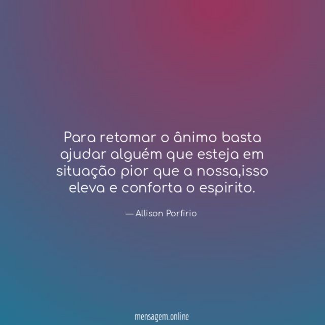 Para retomar o ânimo basta ajudar alguém que