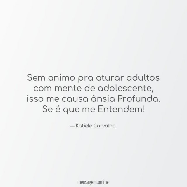 Sem animo pra aturar adultos com mente de adolescente