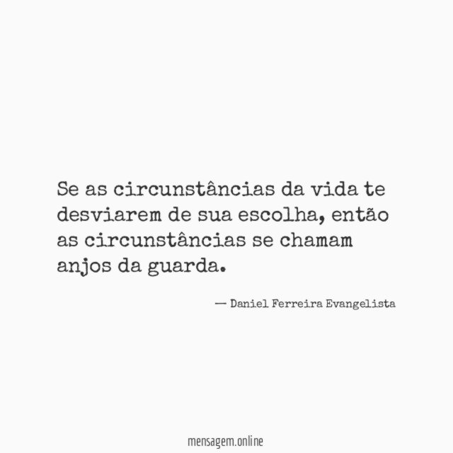 Se as circunstâncias da vida te desviarem de sua escolha