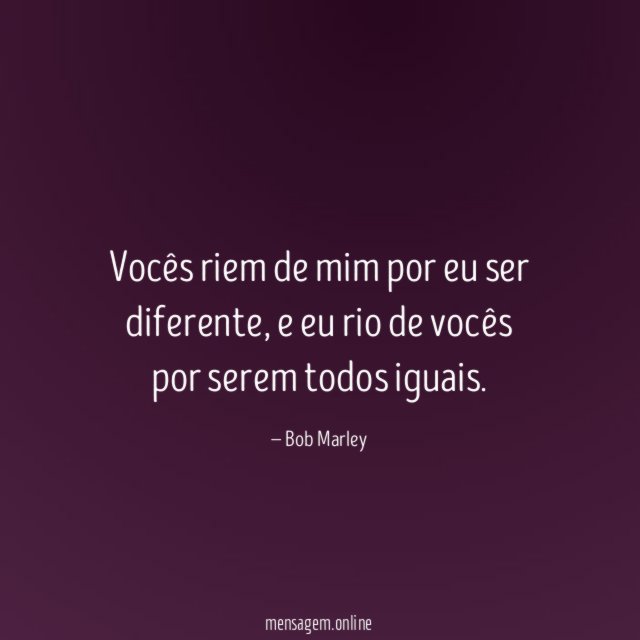 Vocês riem de mim por eu ser diferente