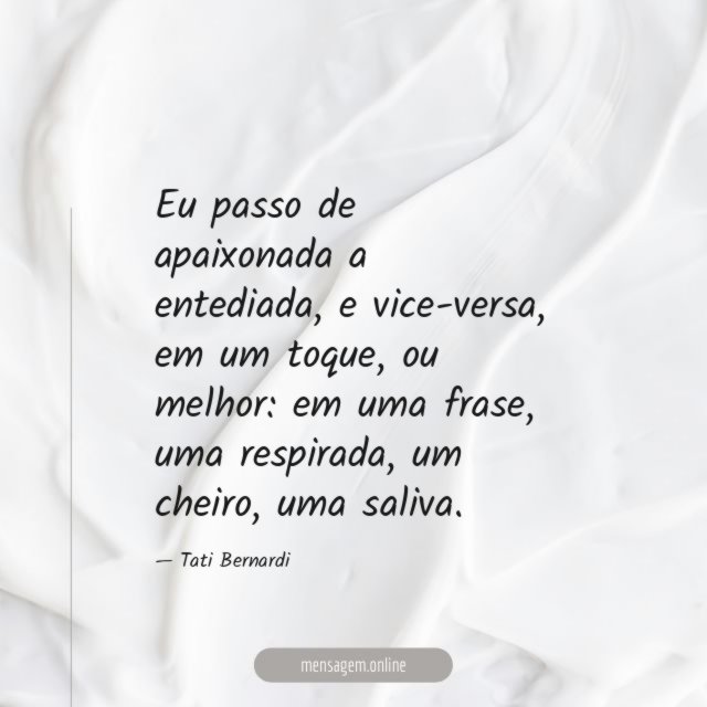 Eu passo de apaixonada a entediada