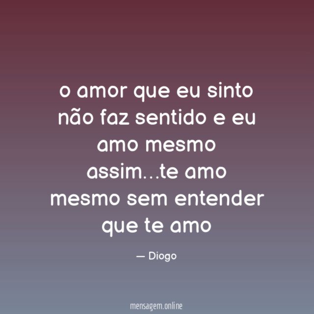o amor que eu sinto não faz sentido