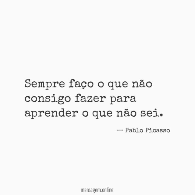 Sempre faço o que não consigo fazer para
