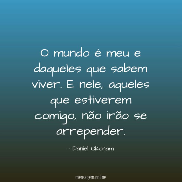 O mundo é meu e daqueles que sabem viver