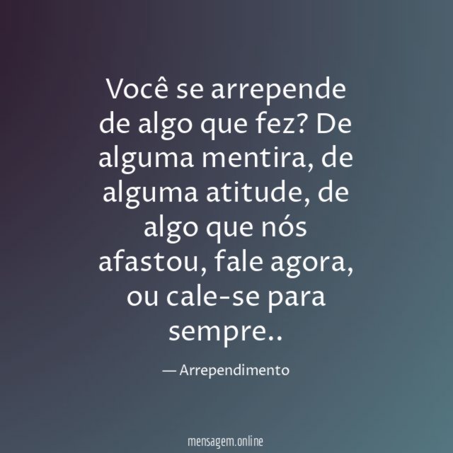 Você se arrepende de algo que fez
