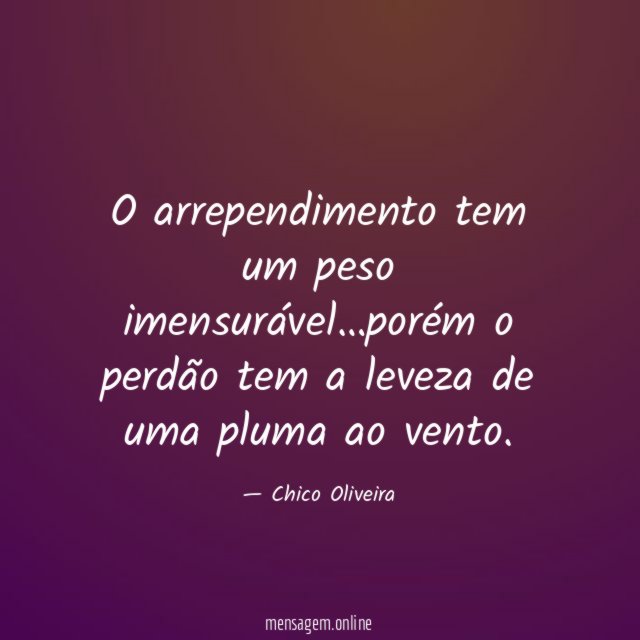 O arrependimento tem um peso imensurável