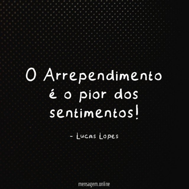 O Arrependimento é o pior dos sentimentos