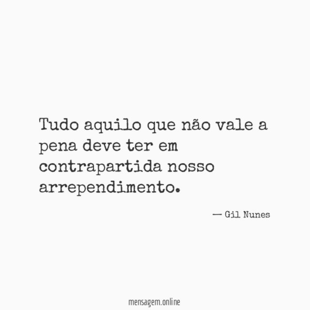 Tudo aquilo que não vale a pena deve